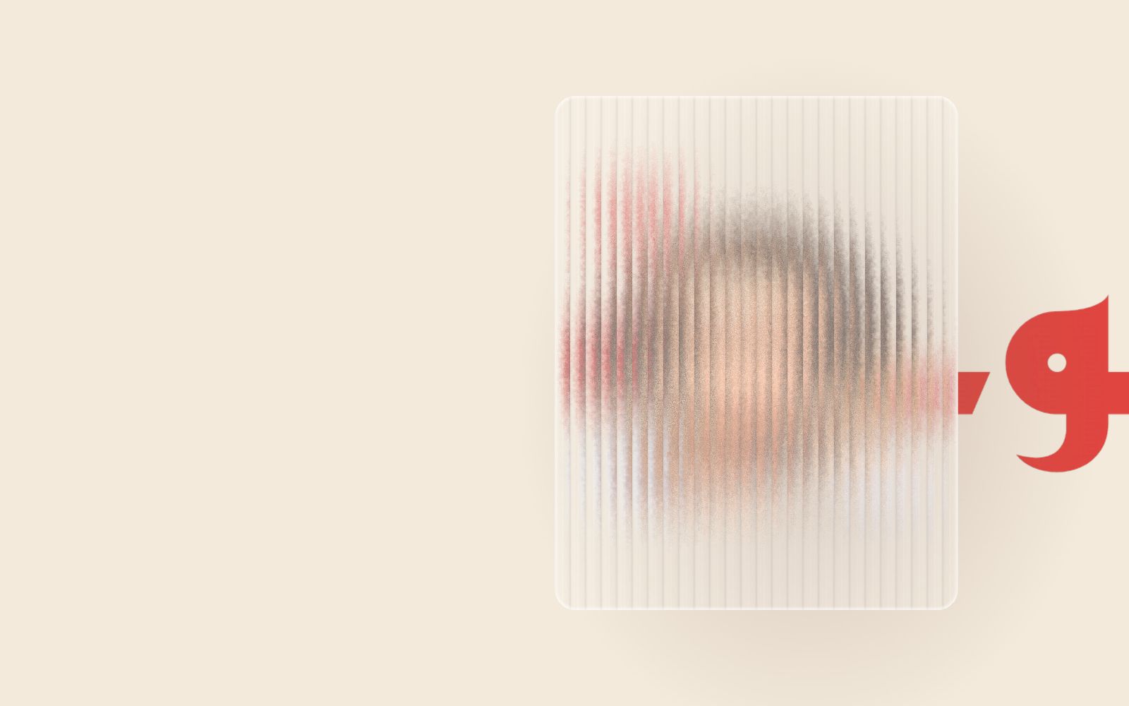 A portrait behind fluted, frosted glass: readable only as colour and posture